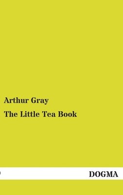 The Little Tea Book Arthur Gray