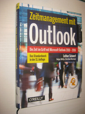 Zeitmanagement mit Outlook: Die Zeit im Griff mit Microsoft Outlook 2010 - 2016