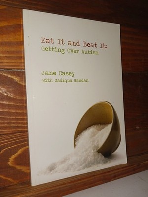 Eat It and Beat It : Getting over Autism by Jane Casey (2011, Trade Paperback)