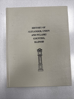 History Of Alexander, Union And Pulaski Counties, Illinois 1883 Reprinted 1990