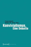 Konvivialismus. Eine Debatte | X-Texte Zu Kultur Und Gesellschaft | Frank Adloff