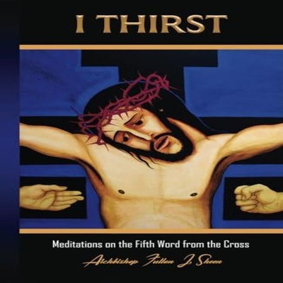 I Thirst. Meditations on the Fifth Word from the Cross Fulton J.