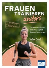 Tabea Lorch / Frauen trainieren anders. Fitness und Sport im Einklang mit de ...
