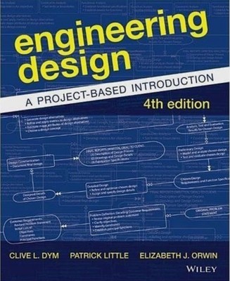 Engineering Design : A Project-Based Introduction by P. Little, C. Dym, E. Orwin