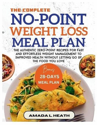 The Complete No-Point Weight Loss Meal Plan: The Authentic Zero-Point Recipes Fo
