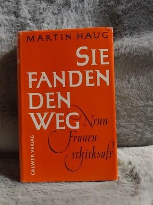 Sie fanden den Weg : 9 Frauenschicksale. Martin Haug Haug, Martin (Herausgeber):