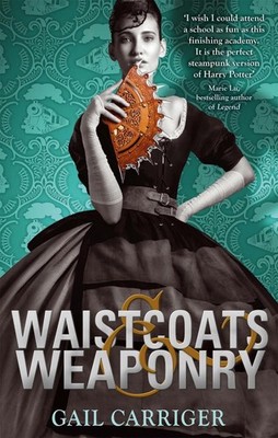 Waistcoats and Weaponry: Number 3 in series by Gail Carriger (English) Paperback