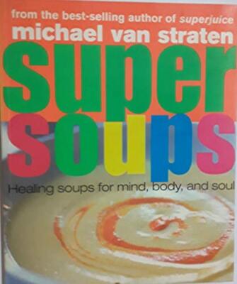 Super Soups Healing Soups for Mind, Body and Soul. [Paperba