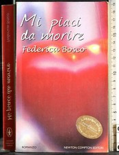 MI PIACI DA MORIRE. FEDERICA BOSCO. NEWTON COMPTON.