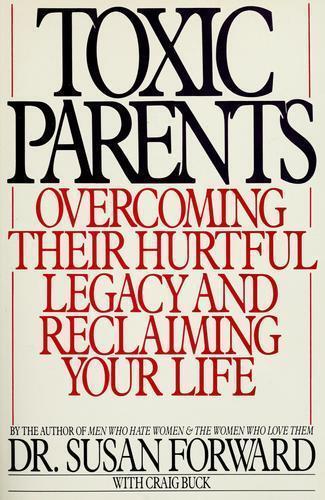 Toxic Parents: Overcoming Their Hurtful Legacy and Reclaiming Your Life - Picture 1 of 1