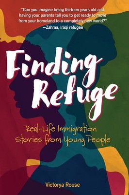 Finding Refuge: Real-Life Immigration Stories from Young People - paperback ...