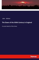 John Ashton | The Dawn Of The Xixth Century In England | Taschenbuch | Englisch