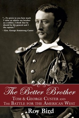 Bird - Better Brother  Tom  George Custer and the Battle for the Amer - X555z