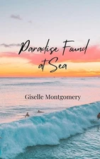 Paradise Found at Sea by Giselle Montgomery Paperback Book
