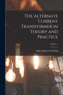 Fleming - Alternate Current Transformer in Theory and Practice  Volume - X555z