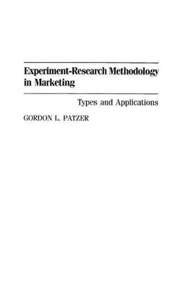 Experiment-Research Methodology in Marketing: Types and Applications by Gordon P