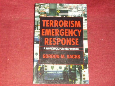 1159079 Sachs, Gordon M. Terrorism Emergency Response: A Workbook for Responders