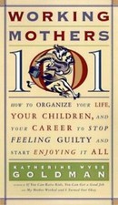 Working Mothers 101 How to Organize Your Life, Your Children Very Good paperback