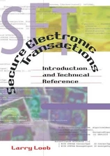 Secure Electronic Transactions: Introduction and Technical Reference by Larry Lo