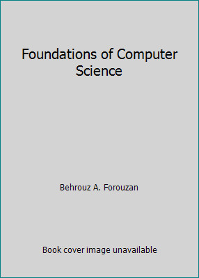 Foundations of Computer Science by Behrouz A. Forouzan