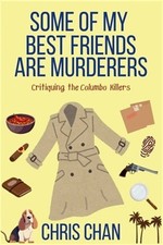Some of My Best Friends are Murders: Critiquing the Columbo Killers Chris Chan