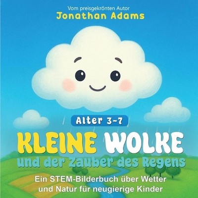 Kleine Wolke und der Zauber des Regens: Ein bezaubernd illustriertes Bilderbuch 