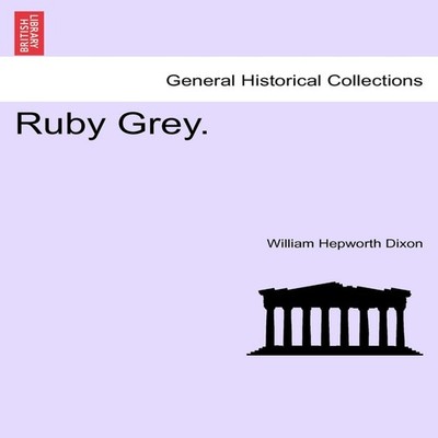 Ruby Grey. William Hepworth Dixon Paperback Creative Media Partne
