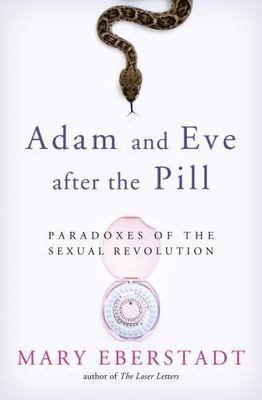 Adam and Eve After the Pill: Paradoxes of The Sexual Revolution
