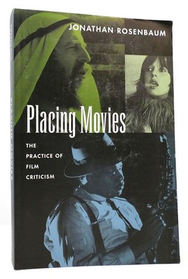 Jonathan Rosenbaum PLACING MOVIES The Practice of Film Criticism 1st Edition 1st