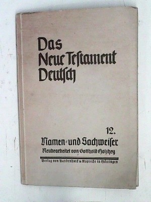 Das Neue Testament Deutsch, Teil 12. Namen- und Sachweiser Schniewind, Julius: