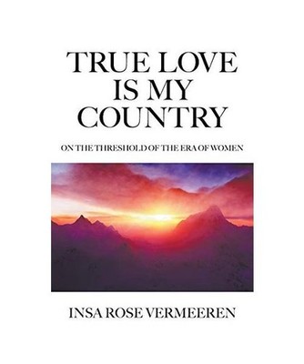 True Love Is My Country: On the Threshold of the Era of Women: On the Threshold 