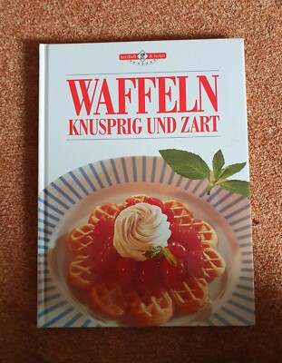 Waffeln Knusprig und Zart Kochbuch Backbuch Herzhaft & lecker