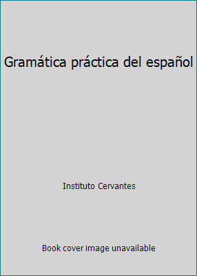 Gramática práctica del español by Instituto Cervantes
