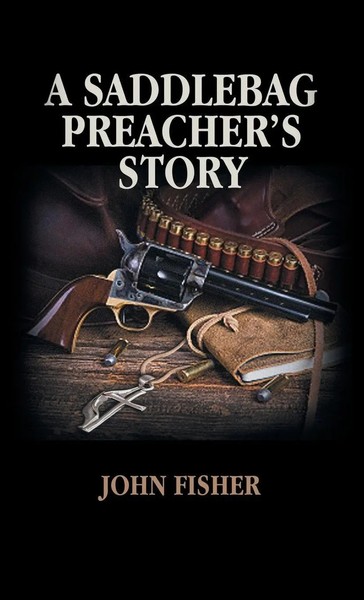 John Fisher | A Saddlebag Preacher's Story | Buch | Englisch (2019) | Gebunden-image