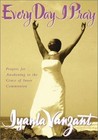 Every Day I Pray : Prayers for Awakening to the Grace of Inner Communion by Iyanla Vanzant (2001, Hardcover)