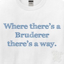 WHERE... BRUDERER THERE'S A WAY - WHITE T-SHIRT mens/womens name gift idea