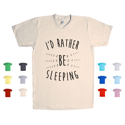 I'd Rather Be Sleeping lazy bed cozy comfort warm cuddles Unisex T Shirt