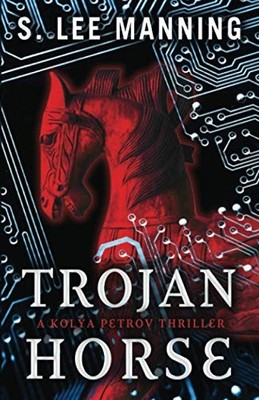 Trojan Horse: 1 (A Kolya Petrov Thr..., Manning, S. Lee
