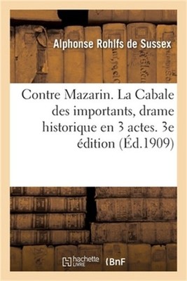 Contre Mazarin. La Cabale Des Importants, Drame Historique En 3 Actes: Paris, So