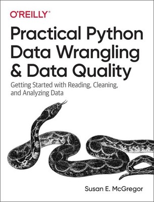 Practical Python Data Wrangling and Data Quality: Getting Started with Reading,