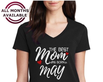 V-neck The Best Mom Was Born in May Shirt Any Month Gift Christmas Birthday