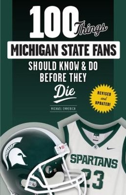 100 Things Michigan State Fans Should Know and Do Before They Die