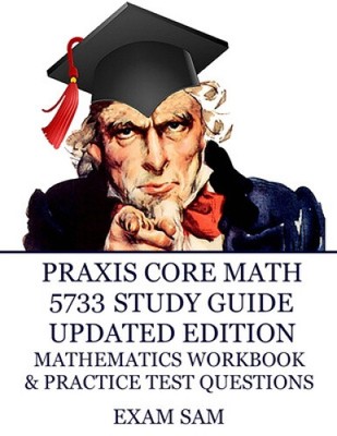 Praxis Core Math 5733 Study Guide Updated Edition: with Mathematics Workbook