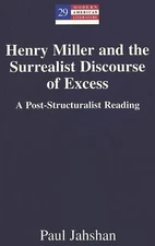 Henry Miller and the Surrealist Discourse of Excess: A (2001)