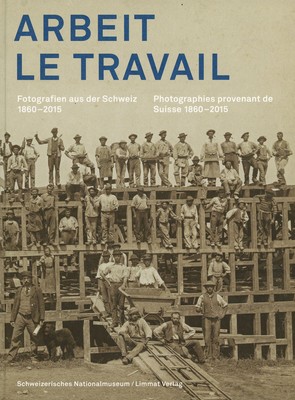 Markusl Ricabeth Steiger / Arbeit Le Travail Fotografien aus der Schweiz/ 1st ed
