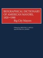 Melvin G. Holli (U. A.) | Biographical Dictionary Of American Mayors, 1820-1980