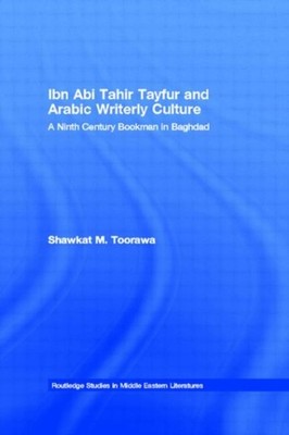 Toorawa - Ibn Abi Tahir Tayfur and Arabic Writerly Culture  A Ninth Ce - X555z