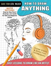 Easy Lessons to Draw Like an Artist: Step-by-Step Pencil Drawing & Art Guide...