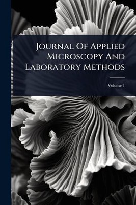 Journal Of Applied Microscopy And Laboratory Methods by Anonymous Paperback Book