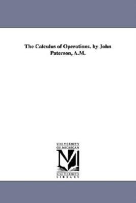 The Calculus Of Operations  By John Paterson, A M